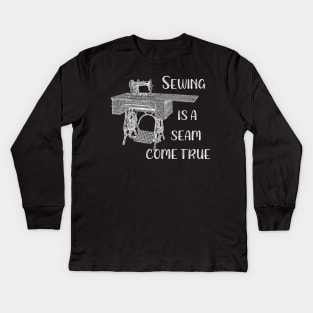 Sewing is a Seam Come True Kids Long Sleeve T-Shirt